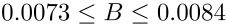 95% confidence limit of B:
0.0073 <= B <= 0.0084