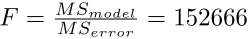 equation showing F-statistic: 
F = MSmodel/MSerror = 152666